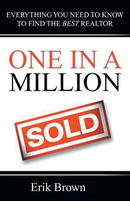 One in a Million: Everything You Need to Know to Find the Best Realtor (Paperback)