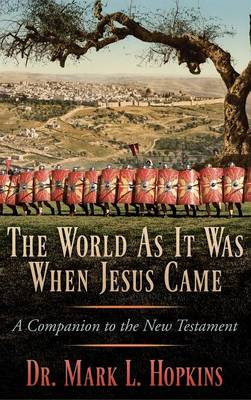 The World as It Was When Jesus Came: A Companion to the New Testament (Hardback)
