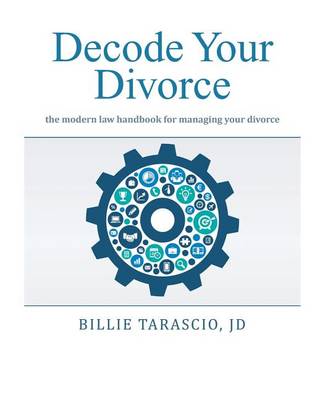 Decode Your Divorce: The Modern Law Handbook for Managing Your Divorce (Paperback)