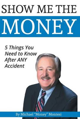 Show Me the Money: 5 Things You Need to Know After Any Car Accident (Hardback)