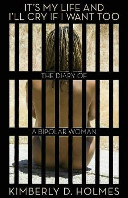 It's My Life and I'll Cry If I Want Too: The Diary of a Bipolar Woman (Paperback)
