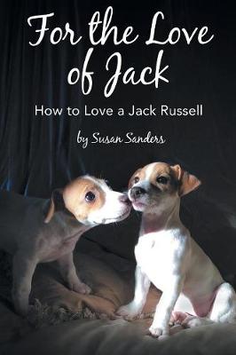 For the Love of Jack: How to Love a Jack Russell (Paperback)