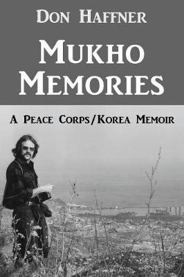 Mukho Memories: A Peace Corps/Korea Memoir (Paperback)