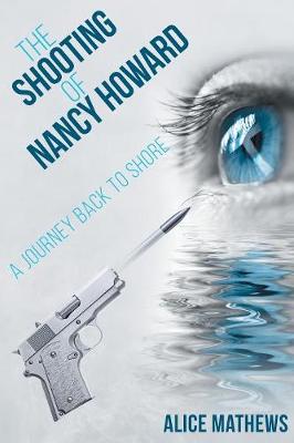 The Shooting of Nancy Howard: A Journey Back to Shore (Paperback)