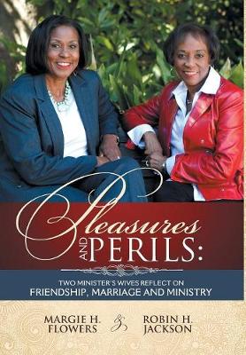 Pleasures and Perils: Two Minister's Wives Reflect on Friendship, Marriage and Ministry (Hardback)