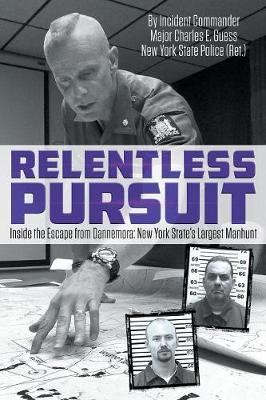 Relentless Pursuit: Inside the Escape from Dannemora New York State's Largest Manhunt (Paperback)