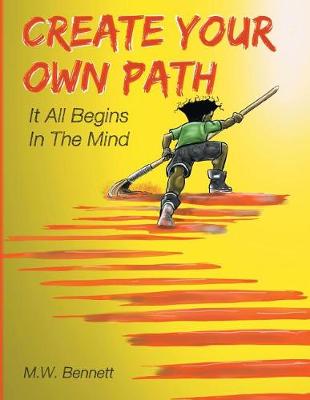 Create Your Own Path: It All Begins in the Mind (Paperback)