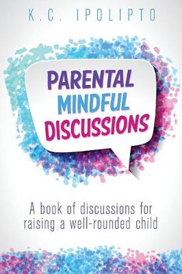 Parental Mindful Discussions: A Book of Discussions for Raising a Well-Rounded Child (Paperback)