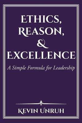 Ethics, Reason, & Excellence: A Simple Formula for Leadership (Paperback)