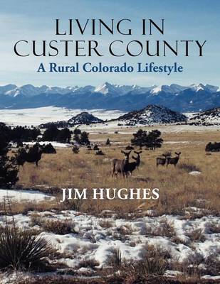 Living in Custer County: A Rural Colorado Lifestyle (Paperback)
