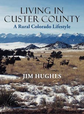 Living in Custer County: A Rural Colorado Lifestyle (Hardback)