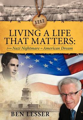 Living a Life That Matters: From Nazi Nightmare to American Dream (Hardback)