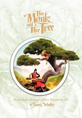 The Monk and the Tree: An Ayahuasca Journey of Love Beyond the 3D (Hardback)
