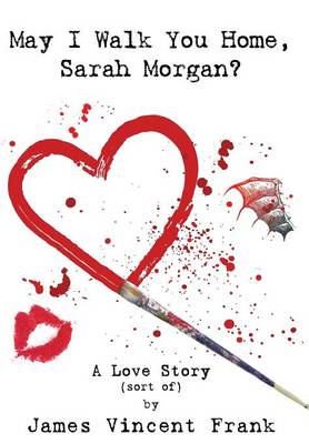 May I Walk You Home, Sarah Morgan?: A Love Story (Sort Of) (Hardback)