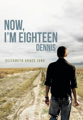 Now, I'm Eighteen: Dennis (Hardback)
