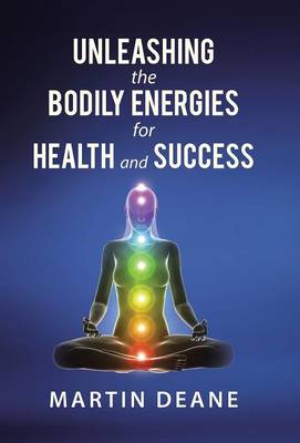 Unleashing the Bodily Energies for Health and Success (Hardback)