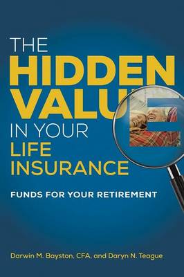 The Hidden Value in Your Life Insurance: Funds for Your Retirement (Paperback)