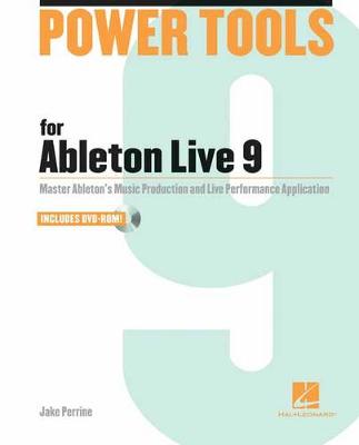 Power Tools for Ableton Live 9: Master Ableton's Music Production and Live Performance Application - Power Tools