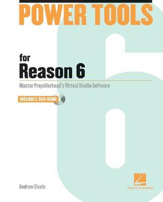 Power Tools for Reason 6: Master Propellerhead's Virtual Studio Software - Power Tools Series