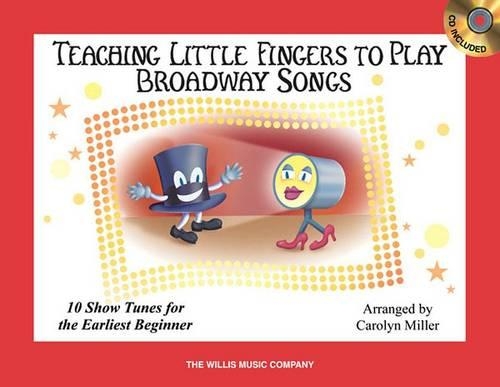 Teaching Little Fingers to Play Broadway Songs: Piano Solos with Optional Teacher Accompaniments
