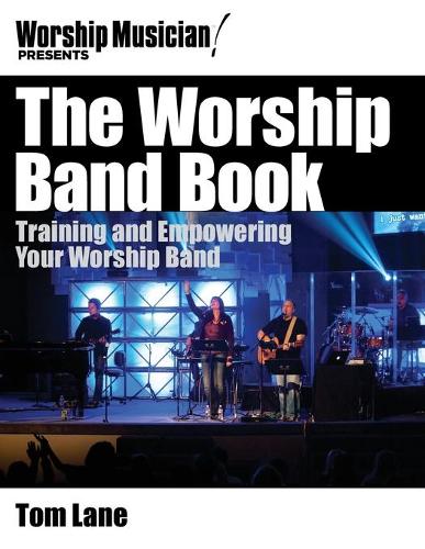 Worship Musician! Presents the Worship Band Book: Training and Empowering Your Worship Band (Paperback)