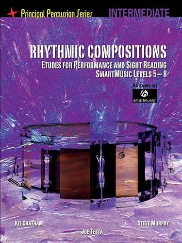 Rhythmic Compositions - Etudes for Performance and Sight Reading: Intermediate Level, Smartmusic Levels 1-4 - Principal Percussion Series (Paperback)