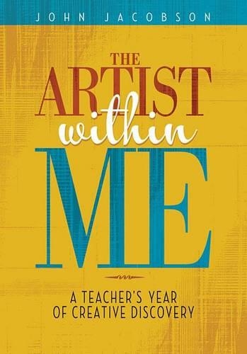 The Artist within Me: A Teacher's Year of Creative Rediscovery (Paperback)