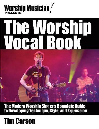 The Worship Vocal Book: Training and Empowering Your Worship Vocal Performance - Worship Musician Presents