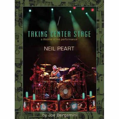 Neil Peart: Taking Center Stage: a Lifetime of Live Performance (Paperback)
