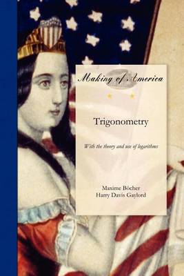 Trigonometry: With the Theory and Use of Logarithms (Paperback)
