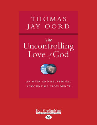 The Uncontrolling Love of God: An Open and Relational Account of Providence (Paperback)