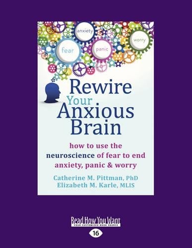 Rewire Your Anxious Brain by Catherine M. Pittman and Elizabeth M ...