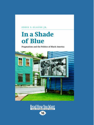 In a Shade of Blue: Pragmatism and the Politics of Black America (Paperback)