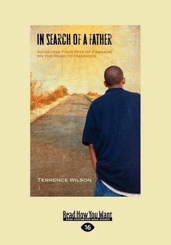 In Search of A Father (1 Volumes Set): Achieving Your Rite of Passage on the Road to Manhood (Paperback)