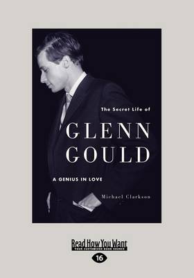 The Secret Life of Glenn Gould: A Genius in Love (Paperback)
