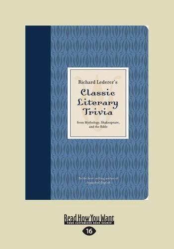 Richard Lederer's Classic Literary Trivia: From Mythology, Shakespeare, and the Bible (Paperback)