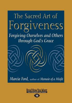The Sacred Art of Forgiveness: Forgiving Ourselves and Others Through God's Grace (Paperback)