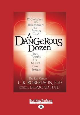 A Dangerous Dozen: 12 Christians Who Threatened the Status Quo but Taught Us to Live Like Jesus (Paperback)