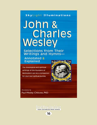 John & Charles Wesley: Selections from Their Writings and Hymns-Annotated & Explained (Paperback)