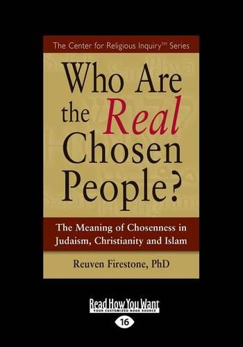 Who are the Real Chosen People?: The Meaning of Choseness in Judaism, Christianity and Islam (Paperback)