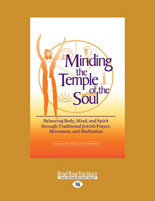 Minding the Temple of the Soul: Balancing Body, Mind and Spirit Through Traditional Jewish Prayer, Movement and Meditation (Paperback)