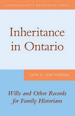 Inheritance in Ontario: Wills and Other Records for Family Historians - Genealogist's Reference Shelf 8 (Paperback)