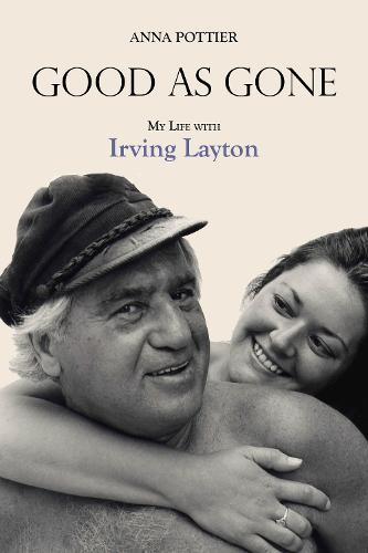 Good as Gone: My Life with Irving Layton (Paperback)