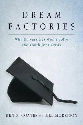 Dream Factories: Why Universities Won't Solve the Youth Jobs Crisis (Paperback)