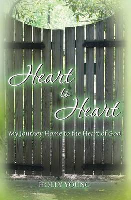 Heart to Heart: My Journey Home to the Heart of God (Paperback)