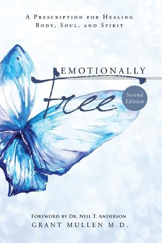 Emotionally Free: A Prescription for Healing Body, Soul, and Spirit (Paperback)