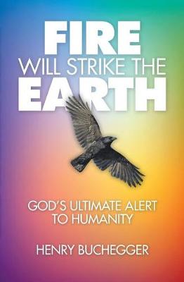 Fire Will Strike the Earth: God's Ultimate Alert to Humanity (Paperback)