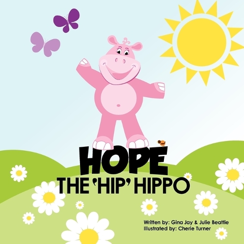 Hope the Hip Hippo: A Story about Hip Dysplasia in Children (Paperback)