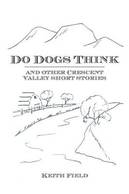 Do Dogs Think: And Other Crescent Valley Short Stories (Paperback)