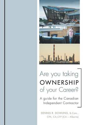 Are You Taking Ownership of Your Career?: A Guide for the Canadian Independent Contractor (Hardback)